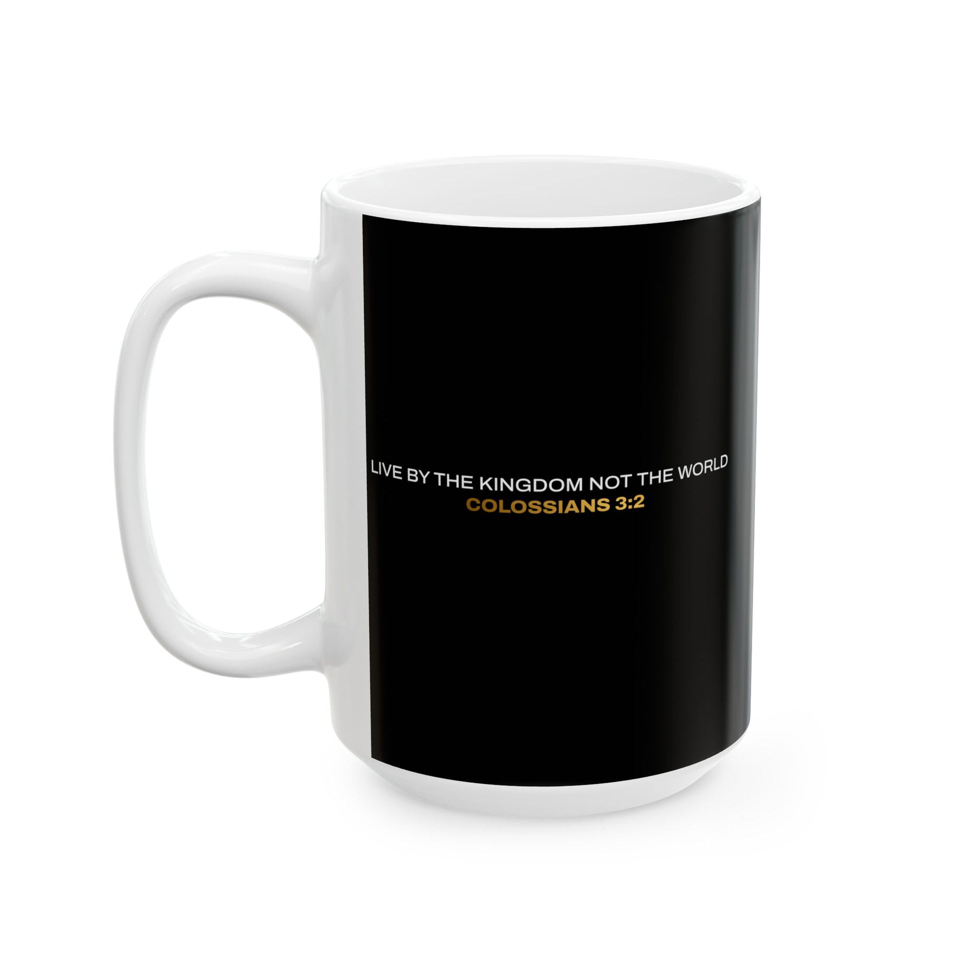 "Live By the Kingdom Not the World Colossians 3:2" Unisex Ceramic Mug  11oz/15oz, - The Shield of Light
