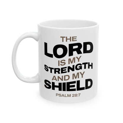 "The Lord Is My Strength and My Shield Psalm 28:7" Unisex Ceramic Mug  11oz/15oz, - The Shield of Light