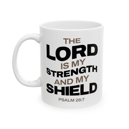 "The Lord Is My Strength and My Shield Psalm 28:7" Unisex Ceramic Mug  11oz/15oz, - The Shield of Light