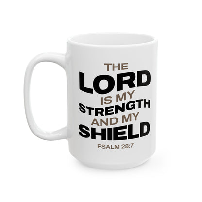 "The Lord Is My Strength and My Shield Psalm 28:7" Unisex Ceramic Mug  11oz/15oz, - The Shield of Light
