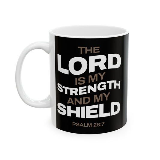 "The Lord Is My Strength and My Shield Psalm 28:7" Unisex Ceramic Mug  11oz/15oz, - The Shield of Light
