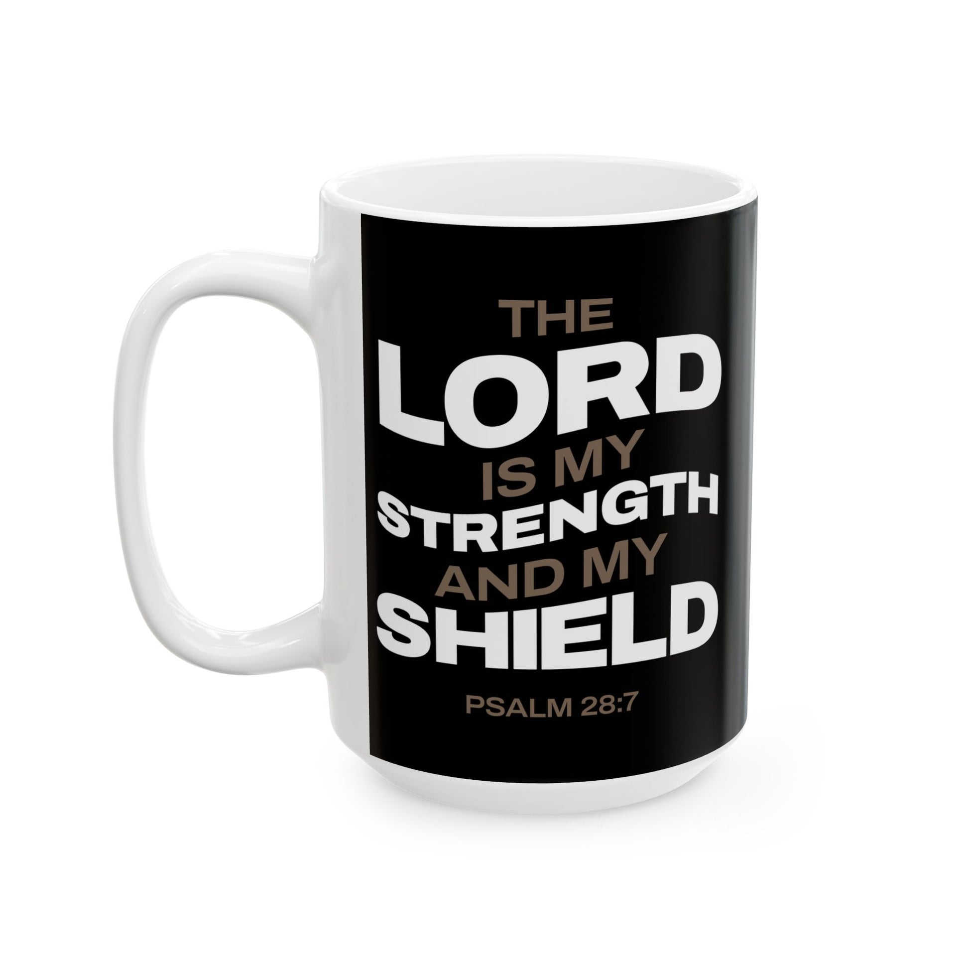 "The Lord Is My Strength and My Shield Psalm 28:7" Unisex Ceramic Mug  11oz/15oz, - The Shield of Light