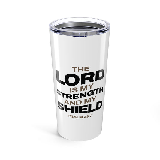 "The Lord Is My Strength and My Shield Psalm 28:7" Unisex Inspirational 20oz Tumbler Travel Cup - The Shield of Light