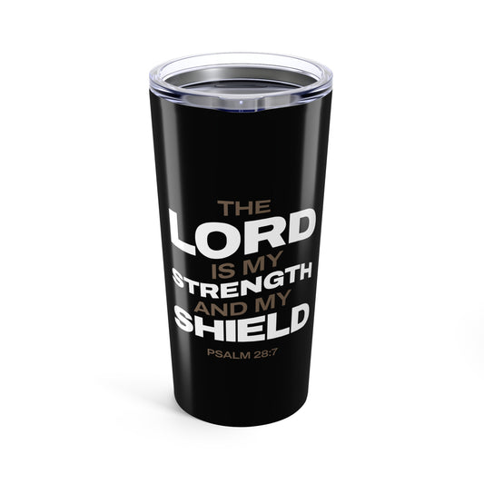 "The Lord Is My Strength and My Shield Psalm 28:7" Unisex Inspirational 20oz Tumbler Travel Cup - The Shield of Light