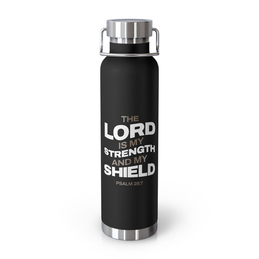 "The Lord Is My Strength and My Shield Psalm 28:7"  Unisex Inspirational Copper Vacuum Insulated Bottle - 22oz - The Shield of Light