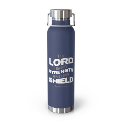"The Lord Is My Strength and My Shield Psalm 28:7"  Unisex Inspirational Copper Vacuum Insulated Bottle - 22oz - The Shield of Light