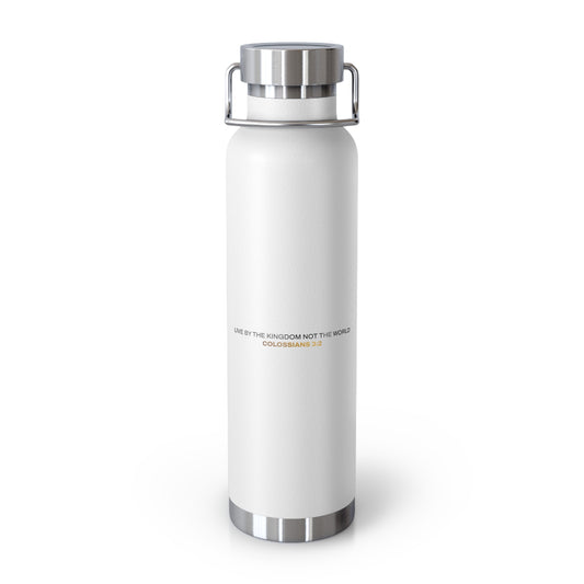 "Live By the Kingdom Not the World Colossians 3:2" Unisex Inspirational Copper Vacuum Insulated Bottle - 22oz - The Shield of Light