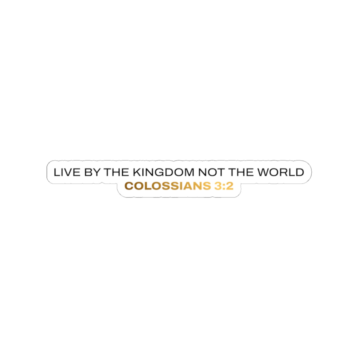 "Live By the Kingdom Not the World Colossians 3:2" Unisex Inspirational Kiss-Cut Stickers - The Shield of Light