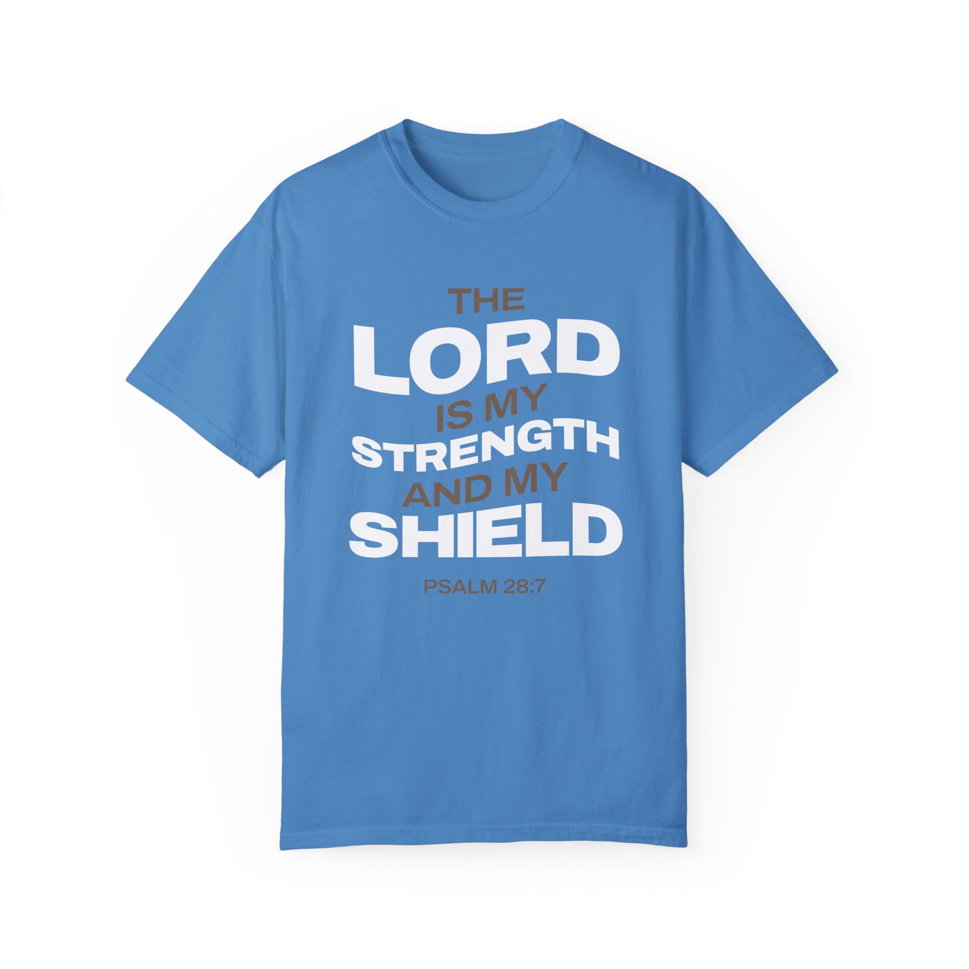 "The Lord Is My Strength and My Shield Psalm 28:7" Unisex Garment-Dyed T-Shirt - The Shield of Light