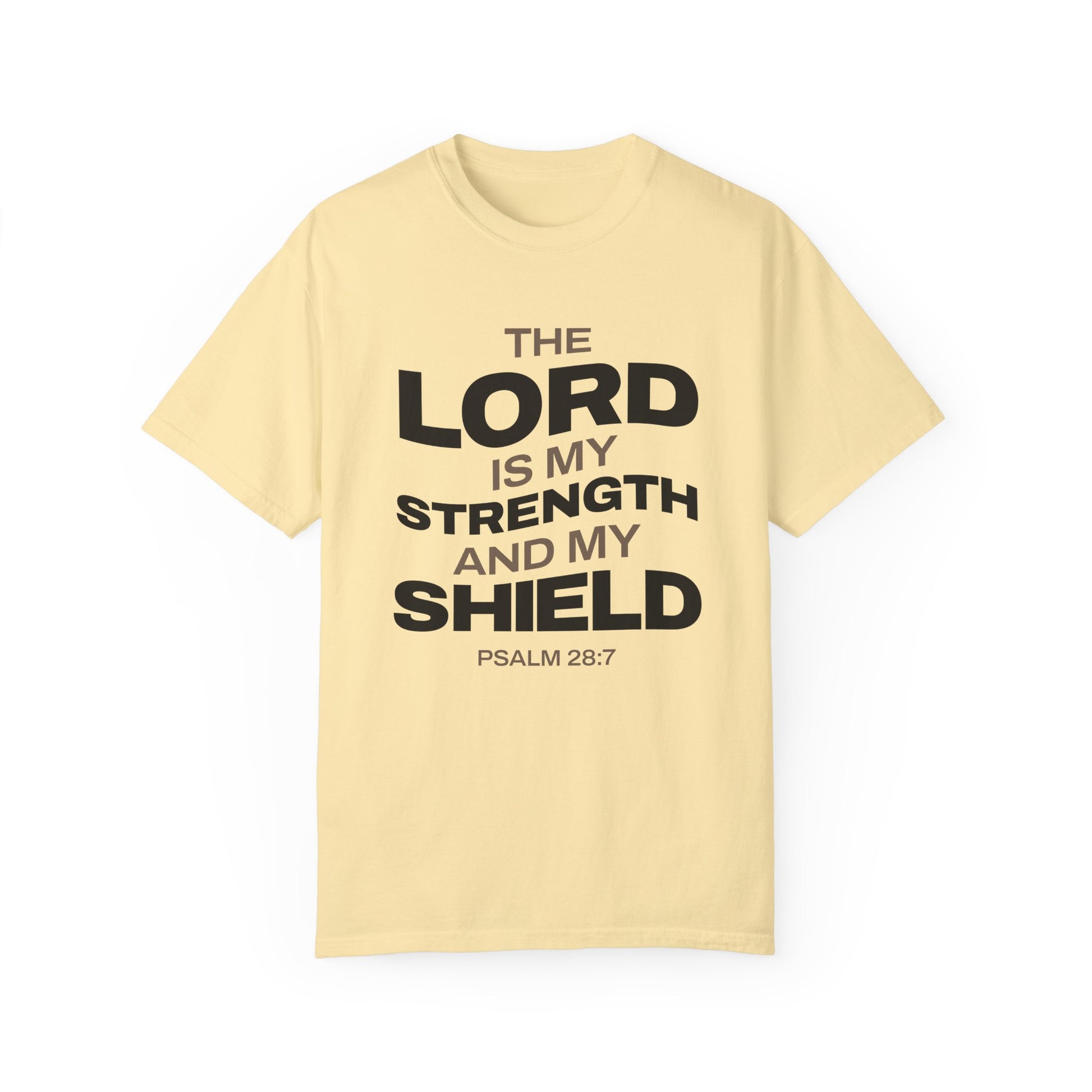 "The Lord Is My Strength and My Shield Psalm 28:7" Unisex Garment-Dyed T-Shirt - The Shield of Light