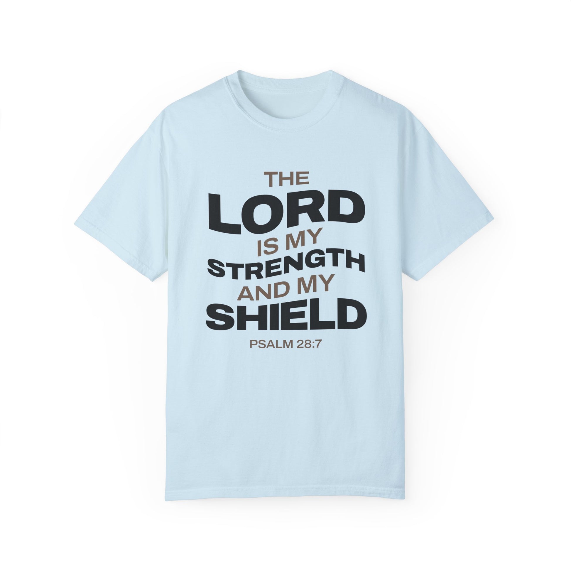 "The Lord Is My Strength and My Shield Psalm 28:7" Unisex Garment-Dyed T-Shirt - The Shield of Light