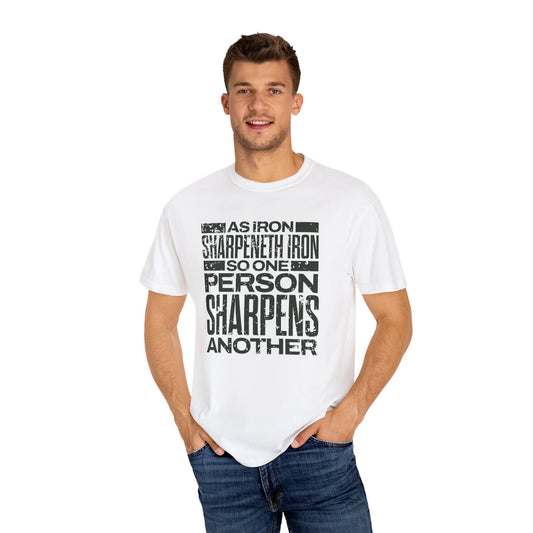 "As Iron Sharpeneth Iron So One Person Sharpens Another" Unisex Garment-Dyed T-Shirt - The Shield of Light