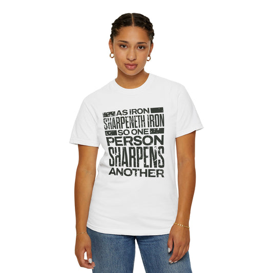 "As Iron Sharpeneth Iron So One Person Sharpens Another" Unisex Garment-Dyed T-Shirt - The Shield of Light
