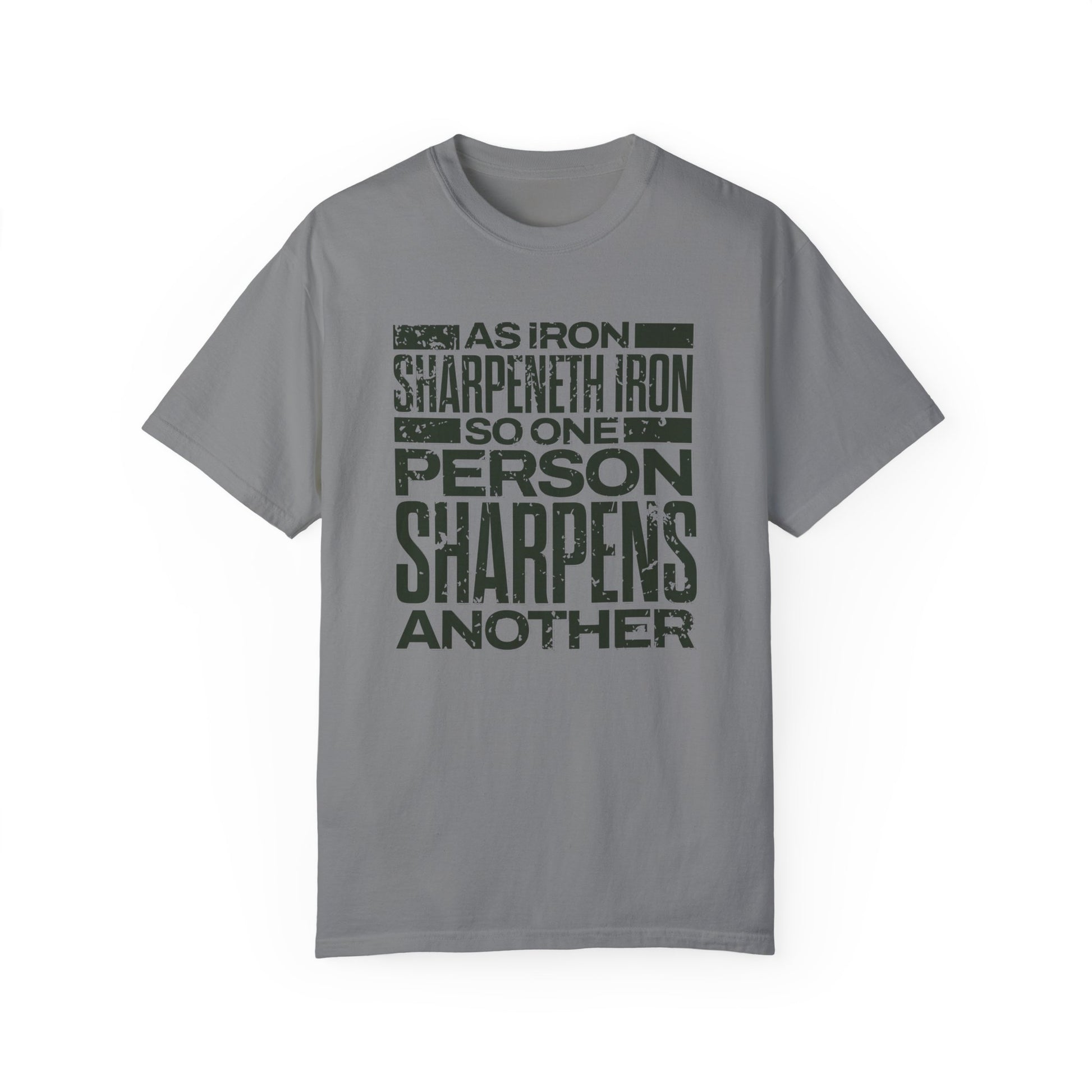 "As Iron Sharpeneth Iron So One Person Sharpens Another" Unisex Garment-Dyed T-Shirt - The Shield of Light