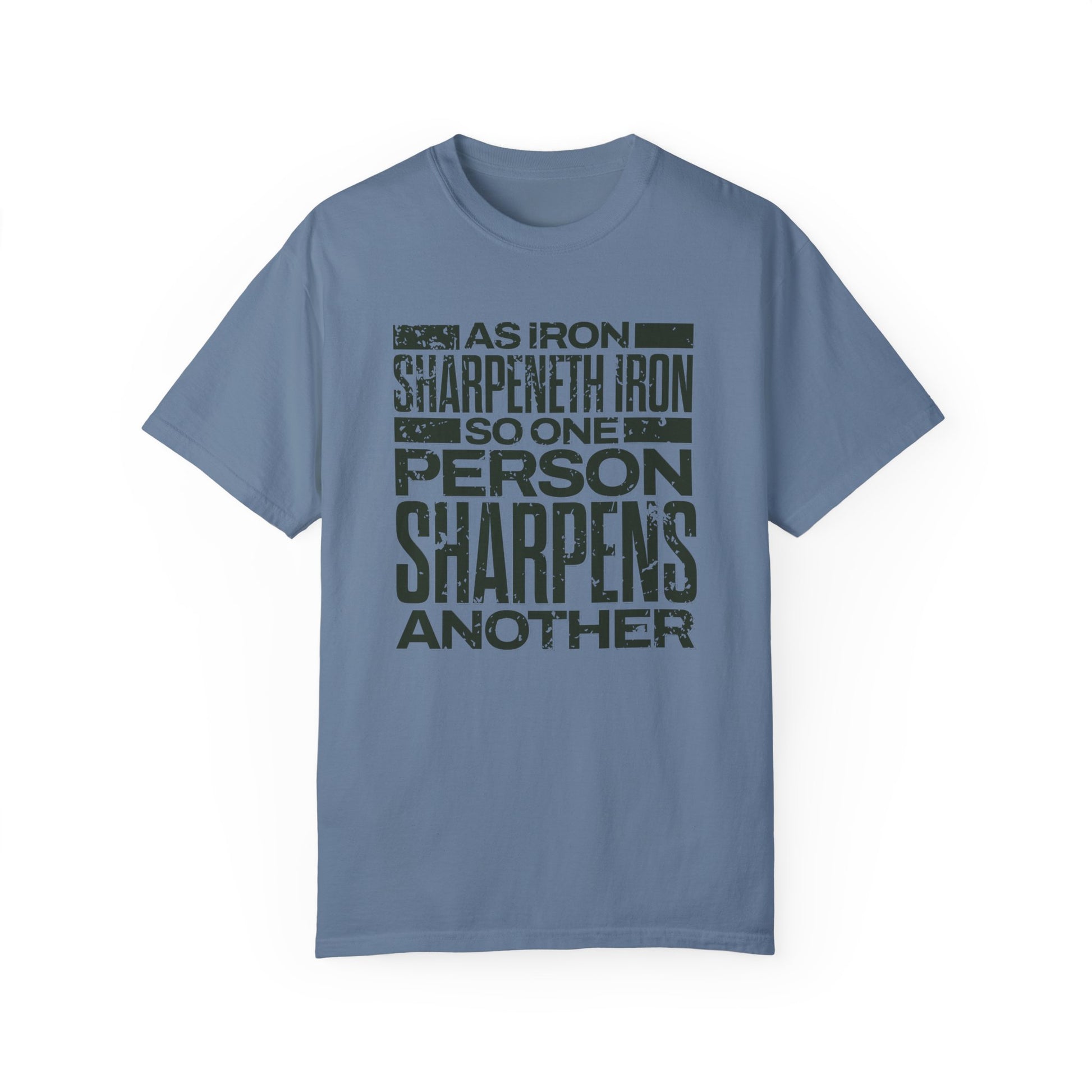 "As Iron Sharpeneth Iron So One Person Sharpens Another" Unisex Garment-Dyed T-Shirt - The Shield of Light