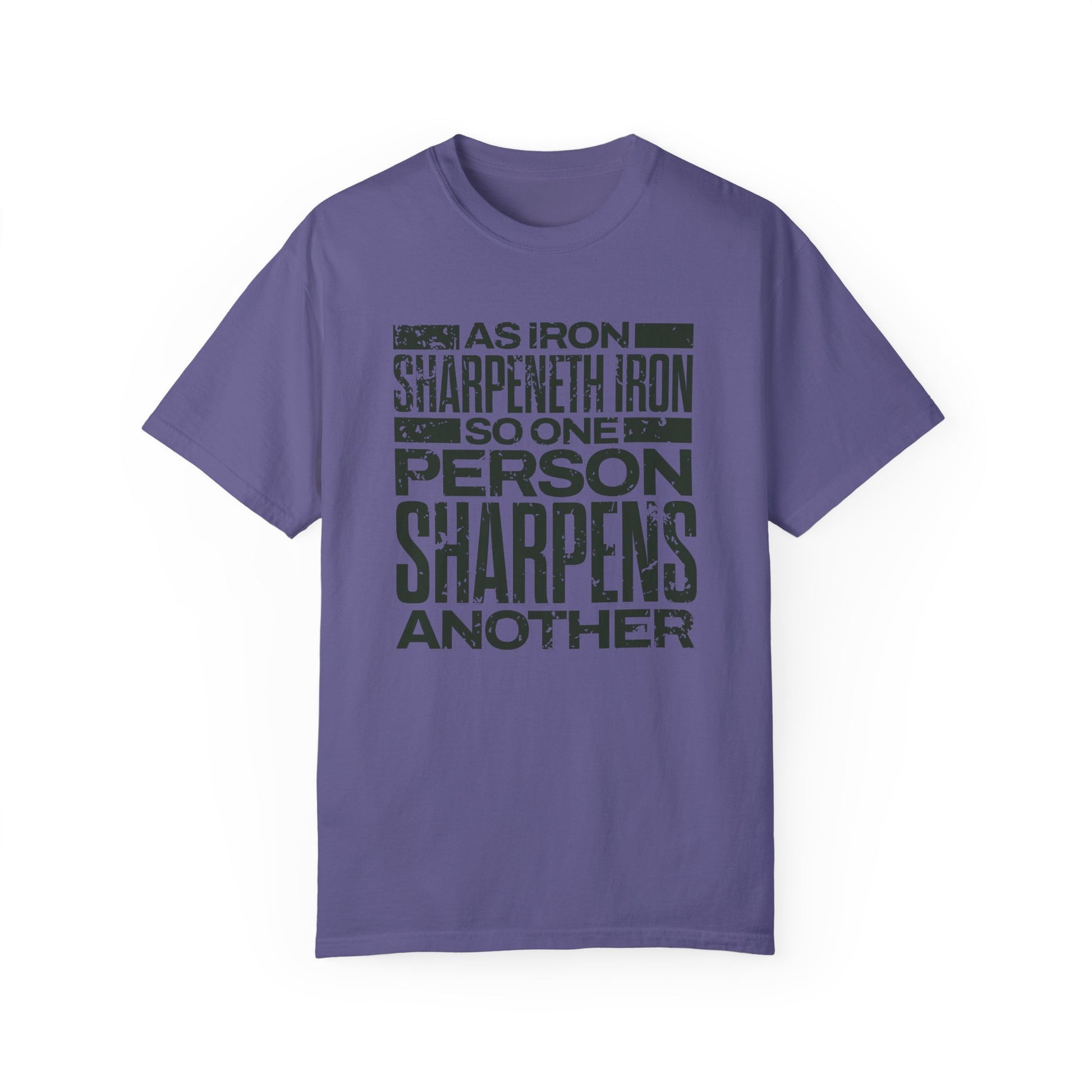"As Iron Sharpeneth Iron So One Person Sharpens Another" Unisex Garment-Dyed T-Shirt - The Shield of Light