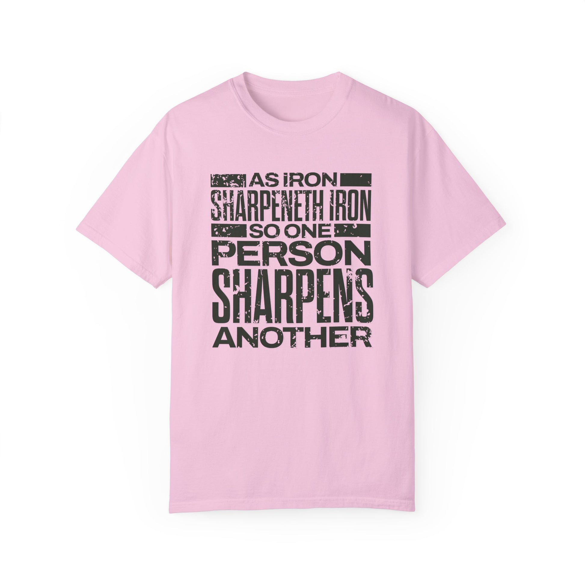 "As Iron Sharpeneth Iron So One Person Sharpens Another" Unisex Garment-Dyed T-Shirt - The Shield of Light