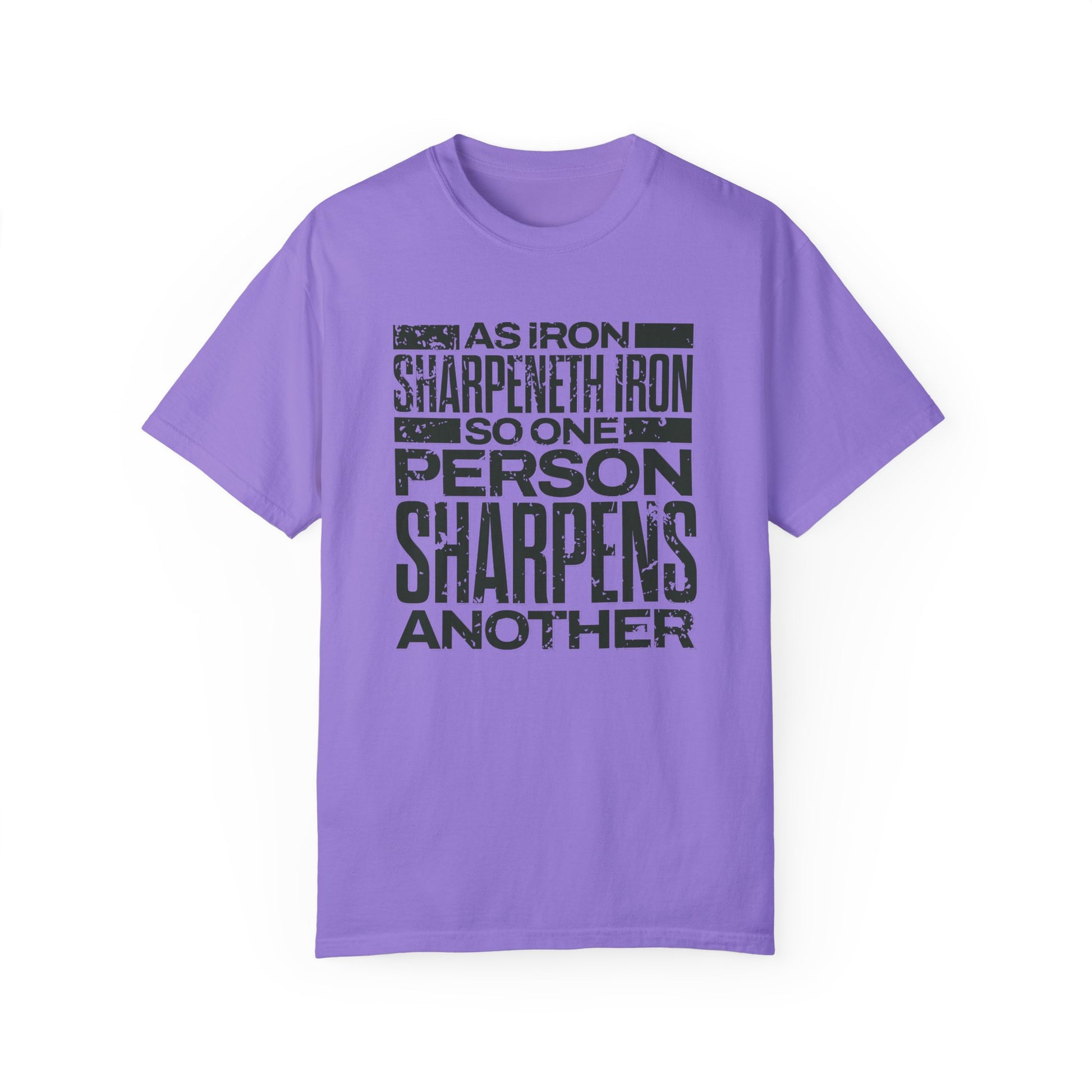 "As Iron Sharpeneth Iron So One Person Sharpens Another" Unisex Garment-Dyed T-Shirt - The Shield of Light
