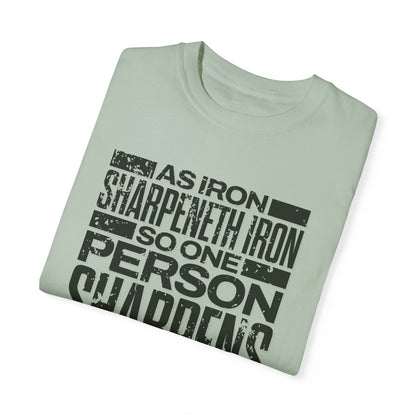 "As Iron Sharpeneth Iron So One Person Sharpens Another" Unisex Garment-Dyed T-Shirt - The Shield of Light