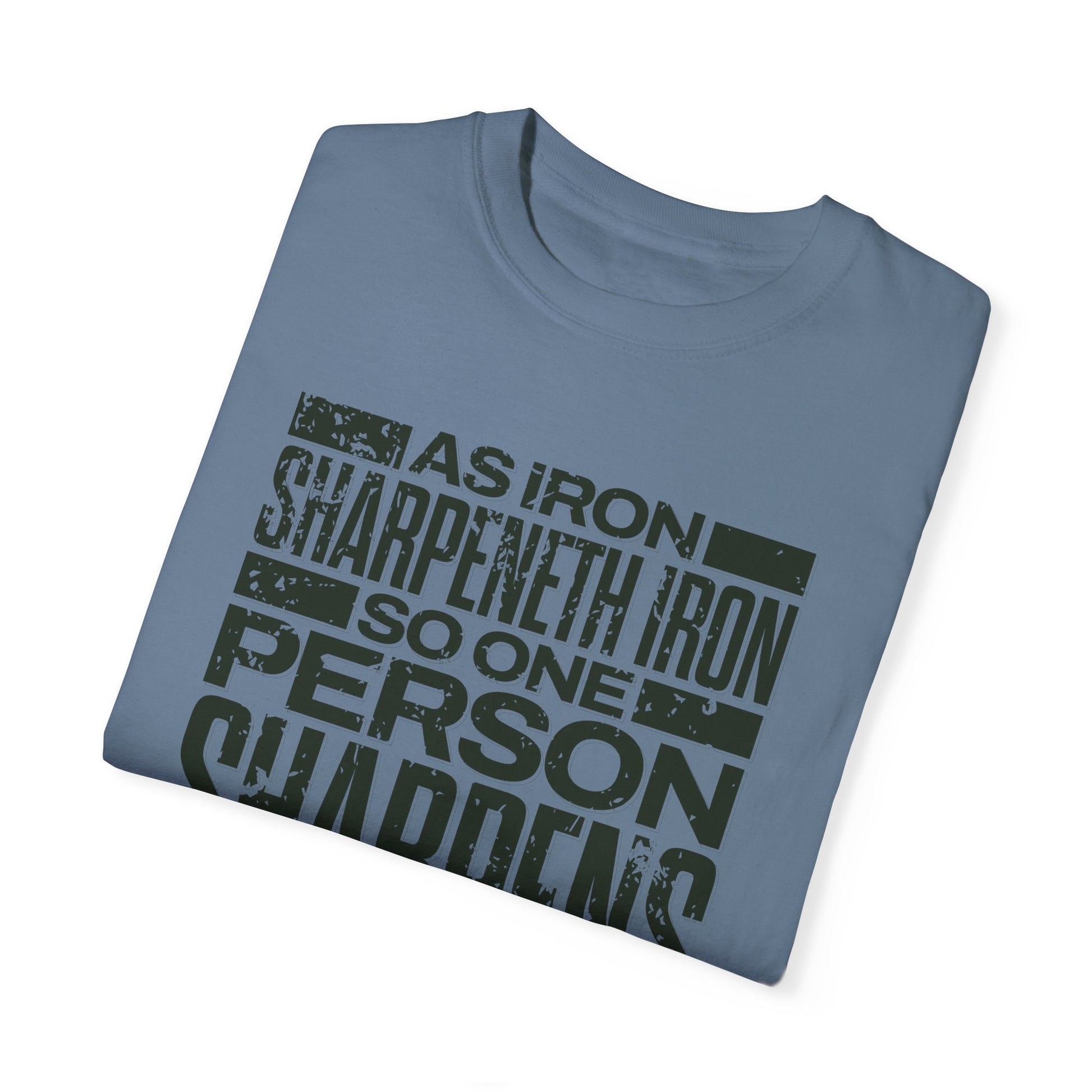 "As Iron Sharpeneth Iron So One Person Sharpens Another" Unisex Garment-Dyed T-Shirt - The Shield of Light