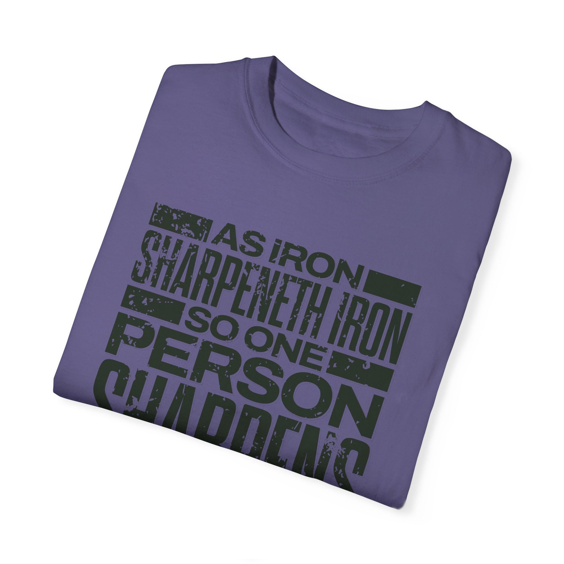 "As Iron Sharpeneth Iron So One Person Sharpens Another" Unisex Garment-Dyed T-Shirt - The Shield of Light