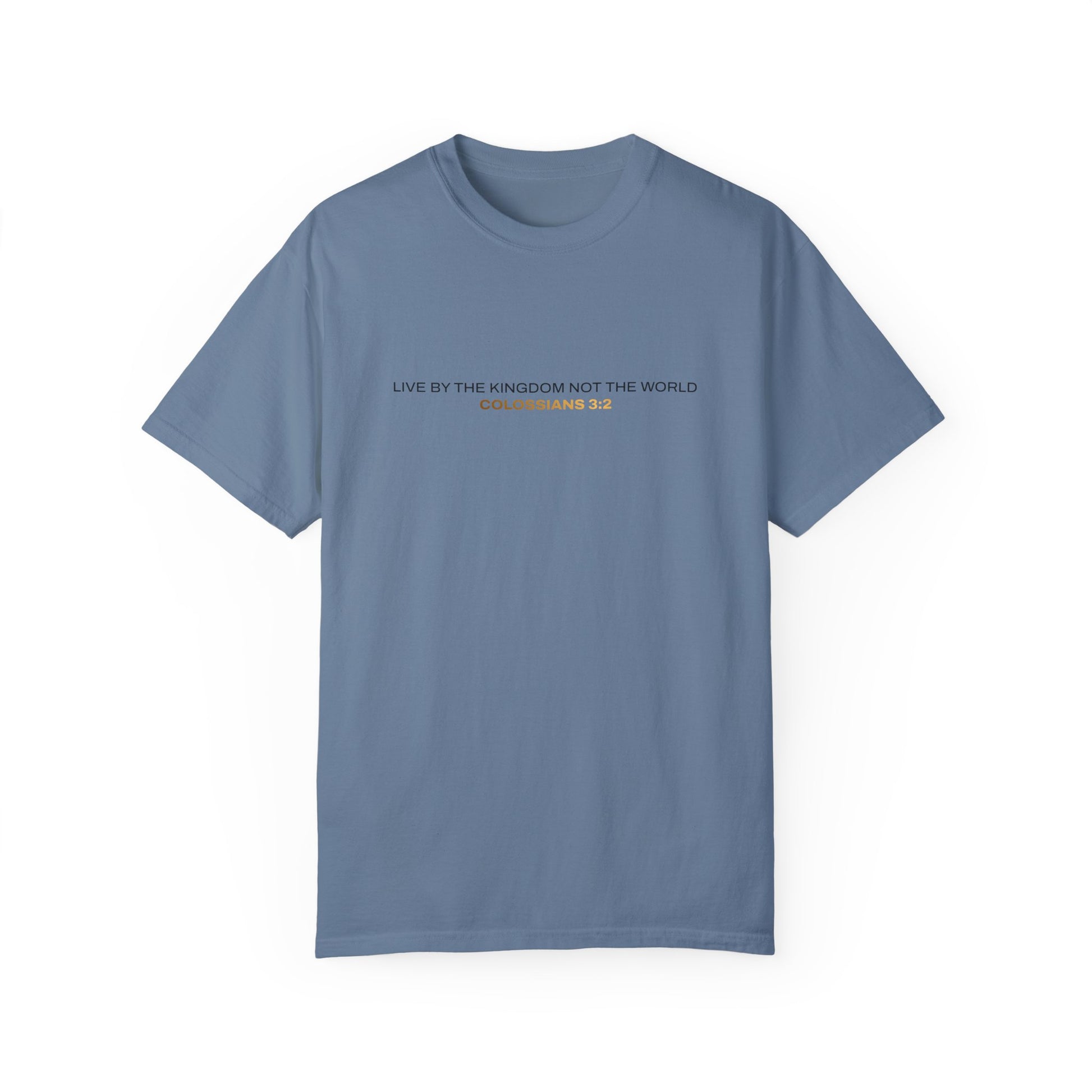 "Live By the Kingdom Not the World Colossians 3:2" Unisex Garment-Dyed T-Shirt - The Shield of Light