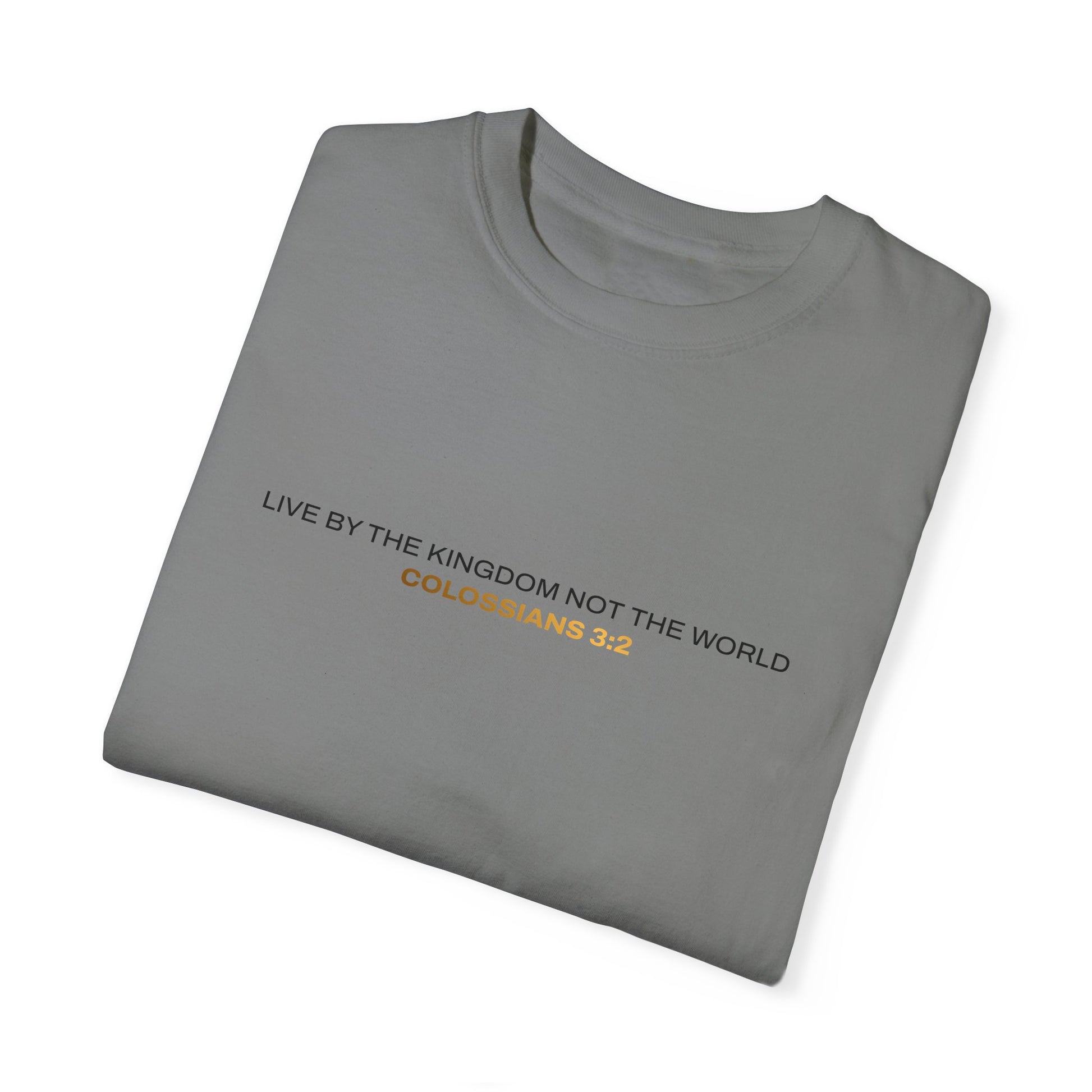 "Live By the Kingdom Not the World Colossians 3:2" Unisex Garment-Dyed T-Shirt - The Shield of Light