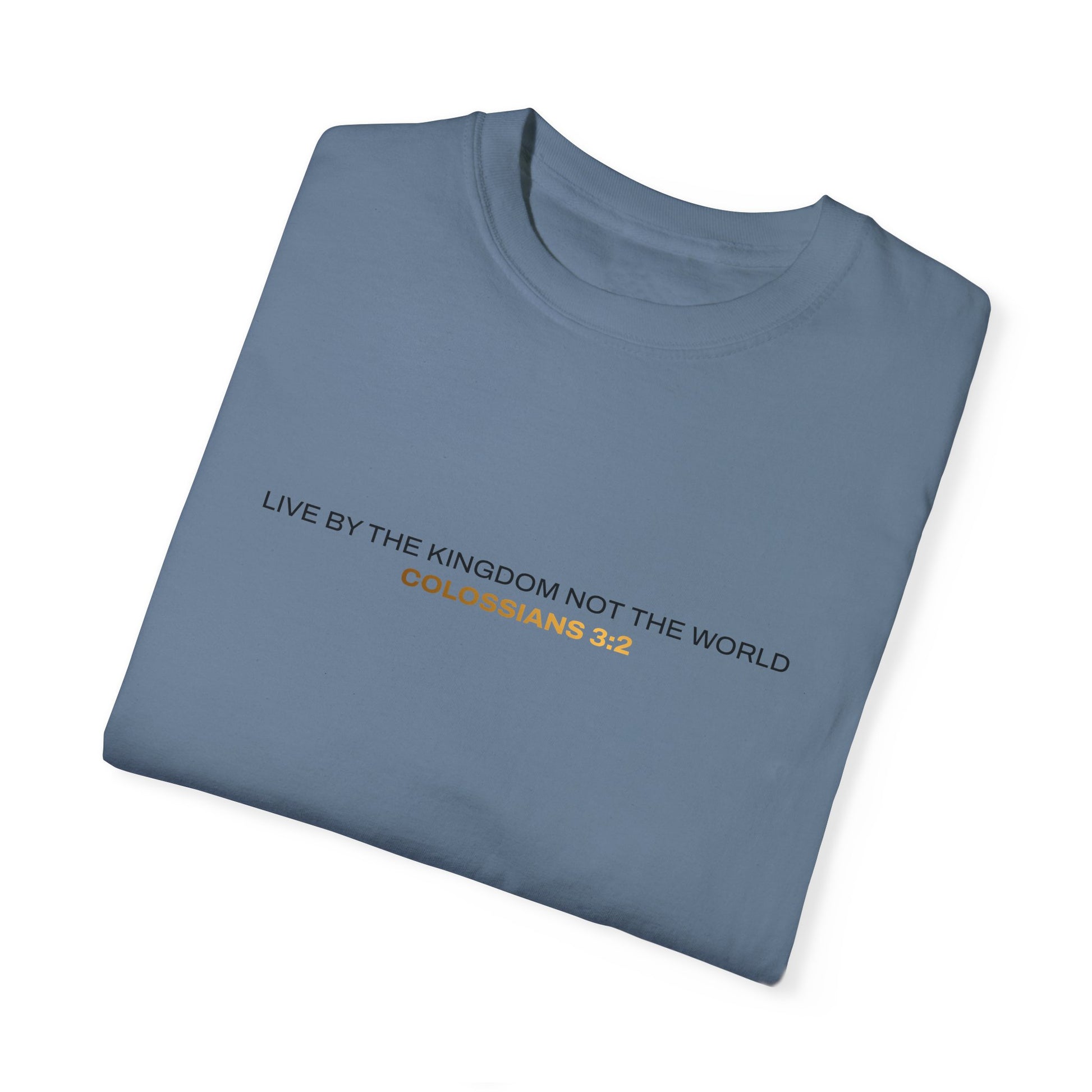 "Live By the Kingdom Not the World Colossians 3:2" Unisex Garment-Dyed T-Shirt - The Shield of Light