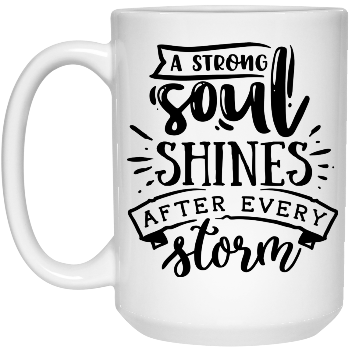 A strong soul shine after every storm 15 oz. White Mug - The Shield of Light