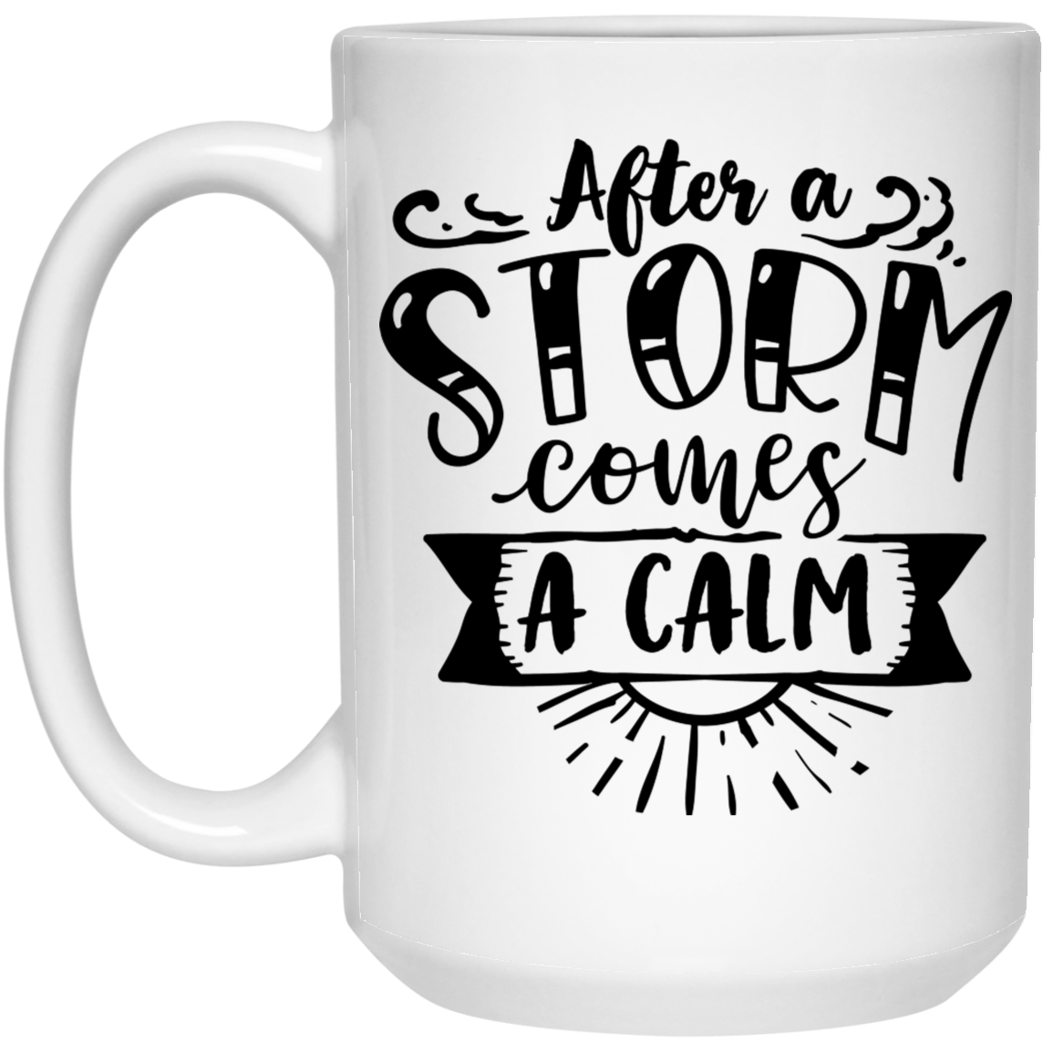 After a storm come with a calm 15 oz. White Mug - The Shield of Light