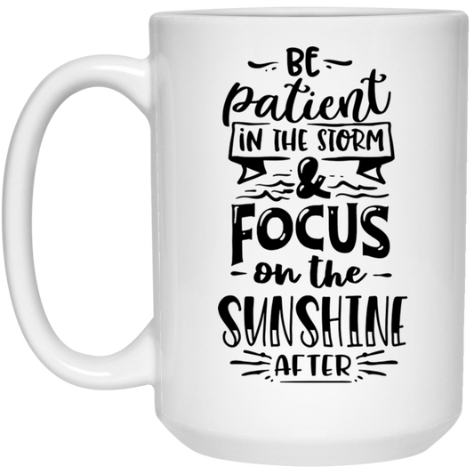 Be patient in the storm and focus on the sunshine after 15 oz. White Mug - The Shield of Light