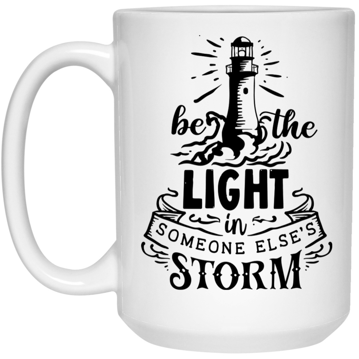 Be The Light in someone else's storm 15 oz. White Mug - The Shield of Light