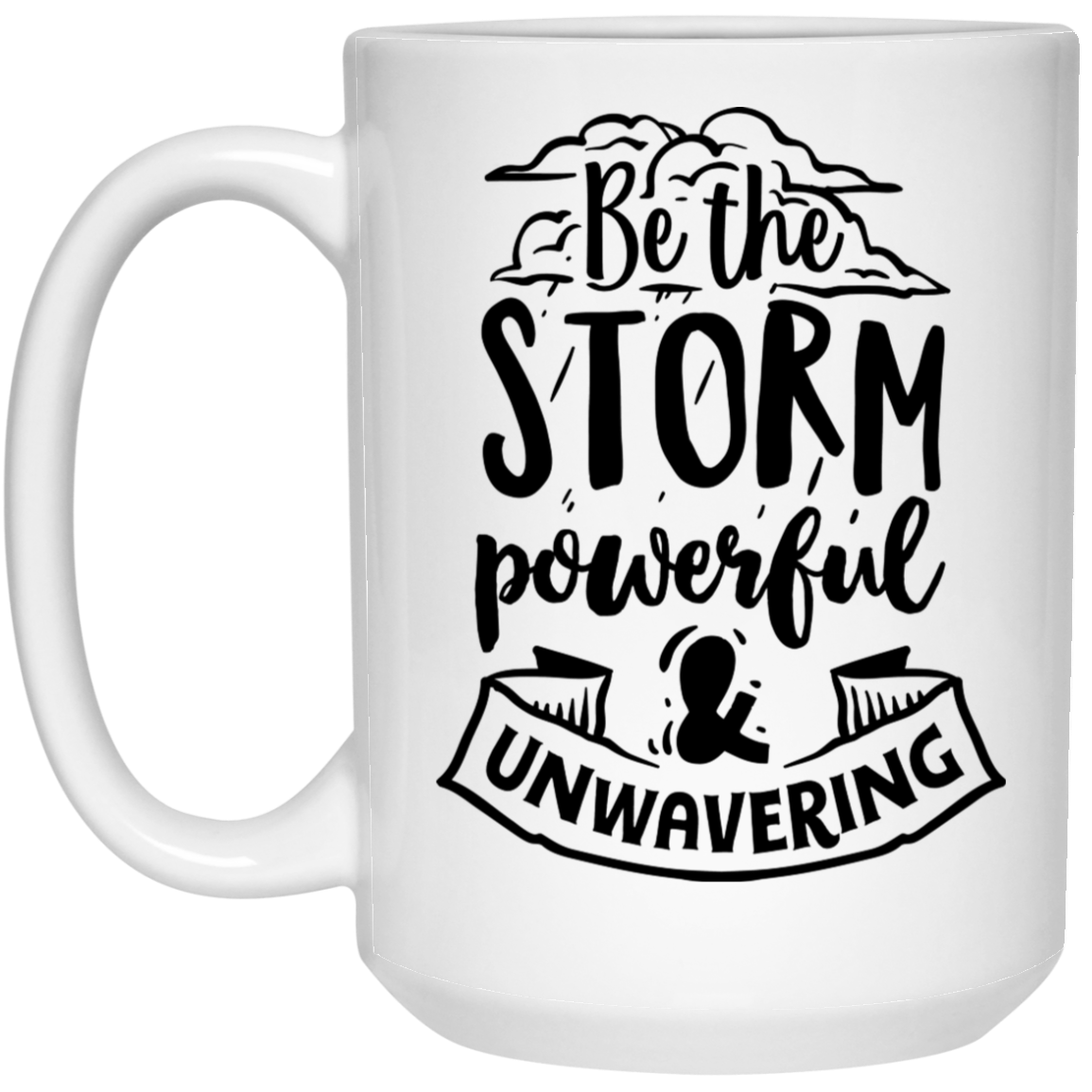Be the storm powerful and unwavering 15 oz. White Mug - The Shield of Light