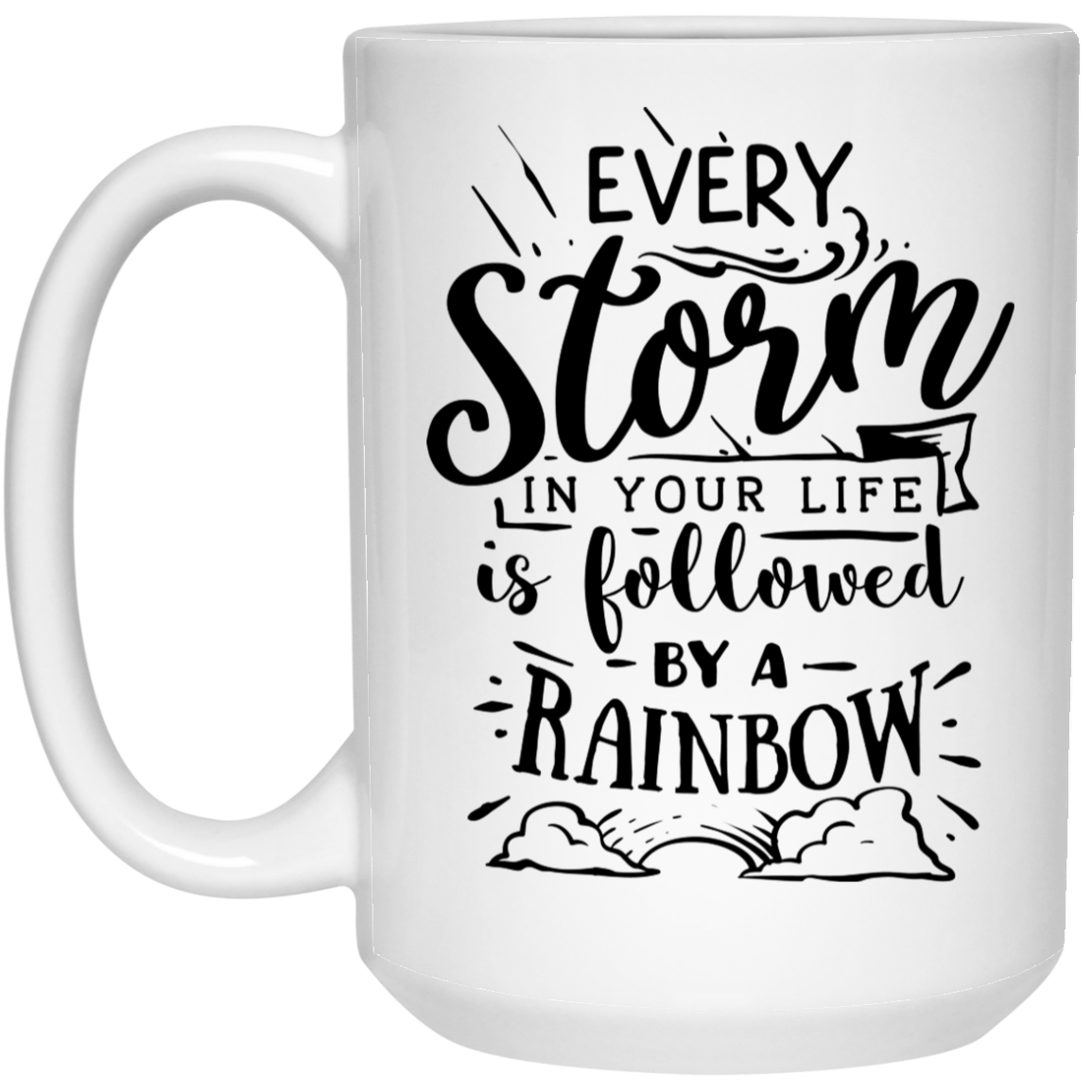 Every storm in your life is followed by a raimbow 15 oz. White Mug - The Shield of Light