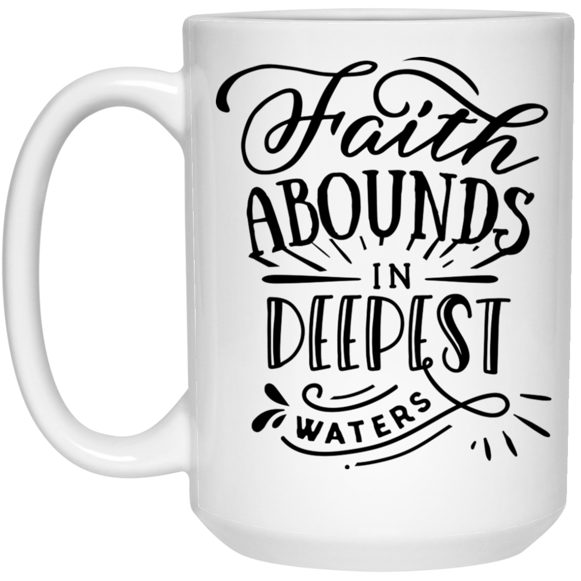 Faith abounds and the deepest waters 15 oz. White Mug - The Shield of Light