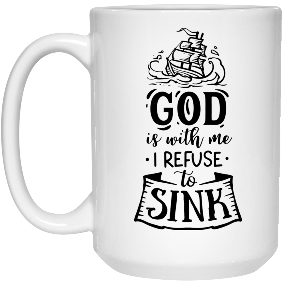 God is with me I refuse to sink 15 oz. White Mug - The Shield of Light
