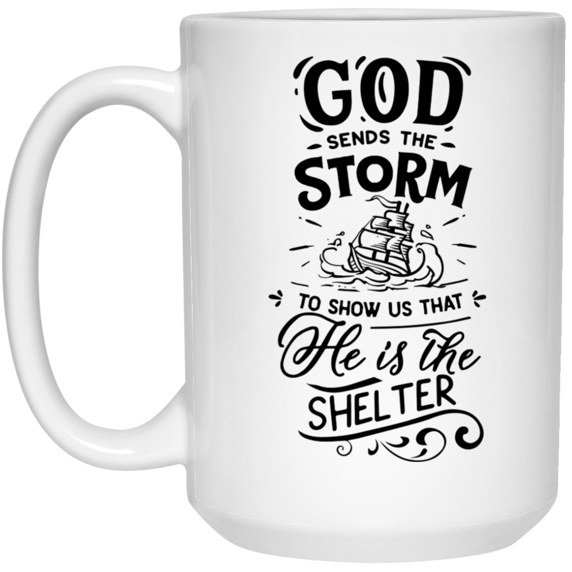 God sends the storm to show us that he is the shelter 15 oz. White Mug - The Shield of Light