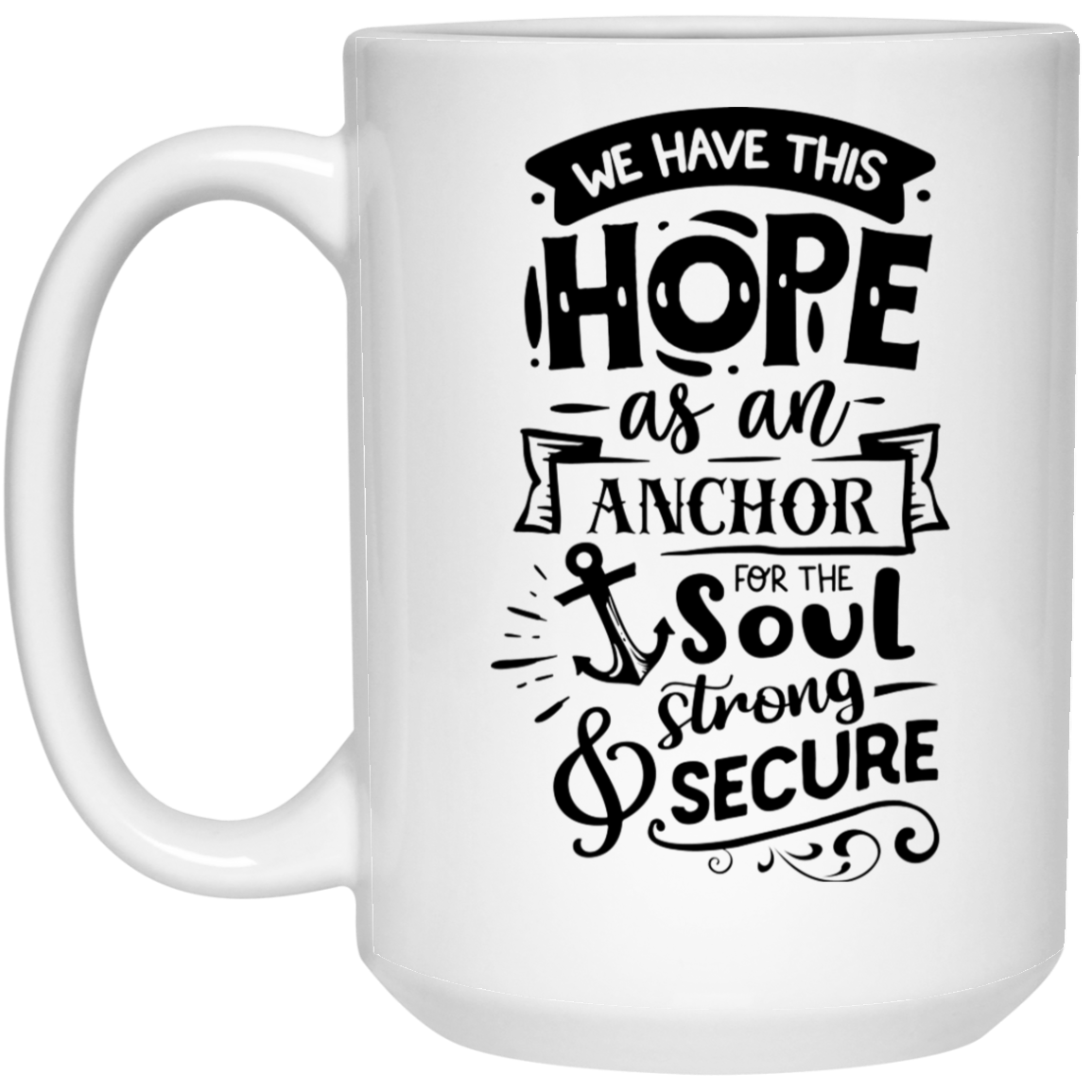 We have this hope as an anchor for the soul strong secure 15 oz. White Mug - The Shield of Light