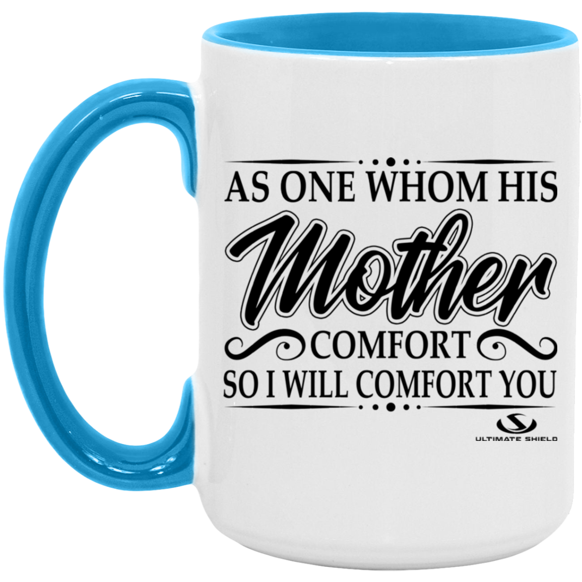 AS ONE WHOM HIS MOTHER COMFORT SO WILL I COMFORT YOU 15oz. Accent Mug - The Shield of Light