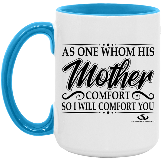 AS ONE WHOM HIS MOTHER COMFORT SO WILL I COMFORT YOU 15oz. Accent Mug - The Shield of Light