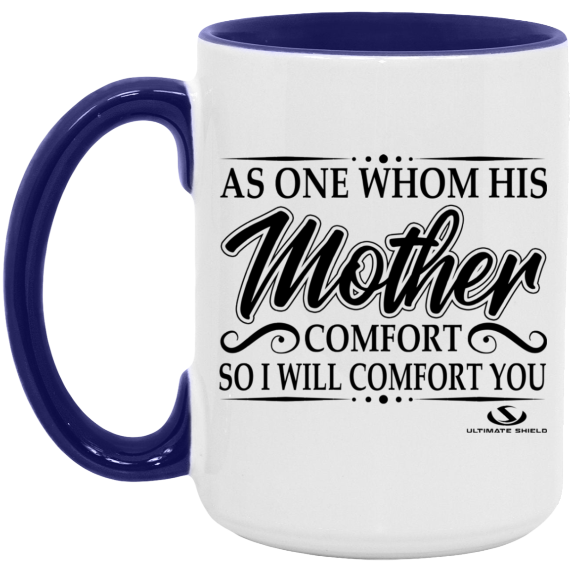 AS ONE WHOM HIS MOTHER COMFORT SO WILL I COMFORT YOU 15oz. Accent Mug - The Shield of Light