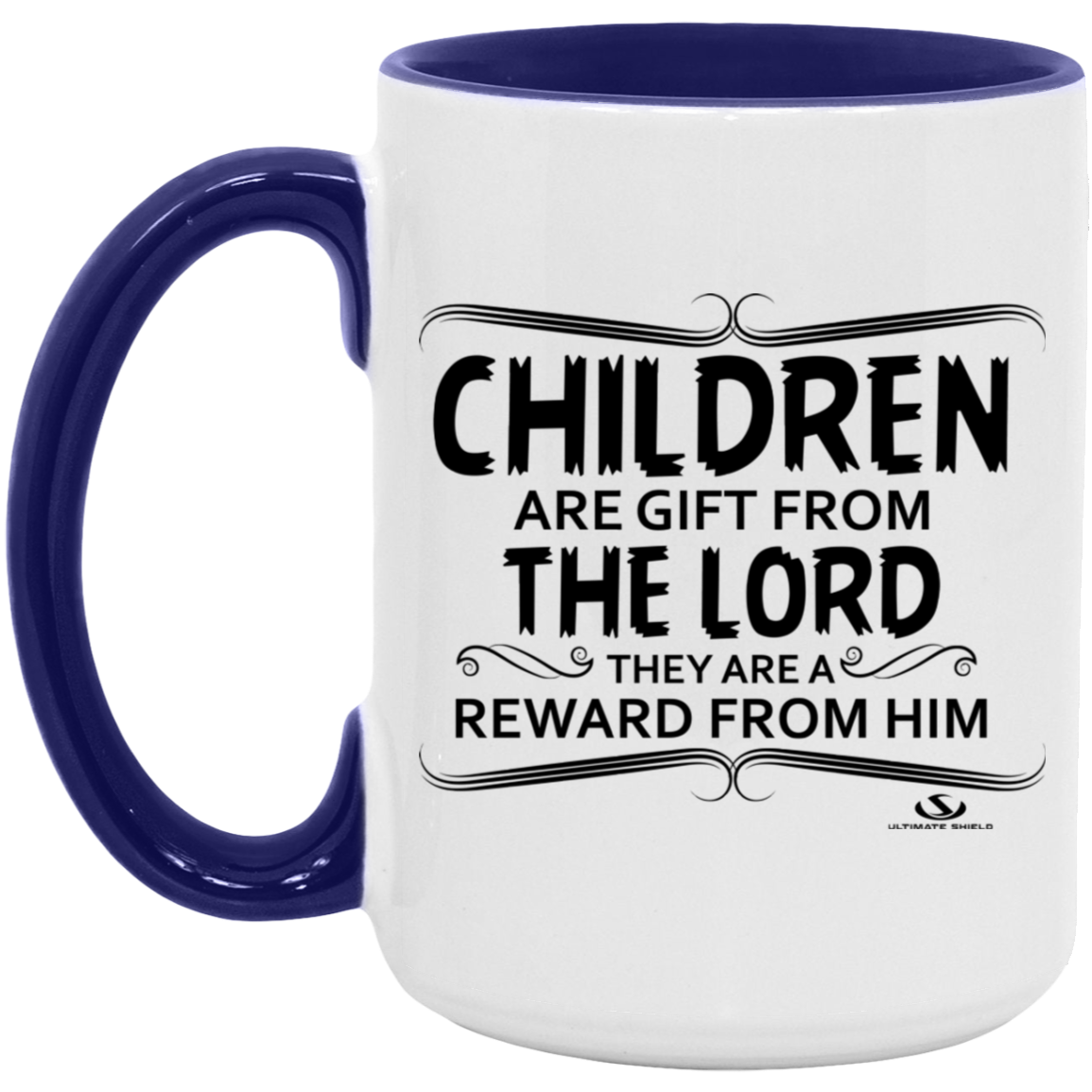 CHILDREN ARE A GIFT FROM THE LORD THEY ARE A REWARD FROM HIM 15oz. Accent Mug - The Shield of Light