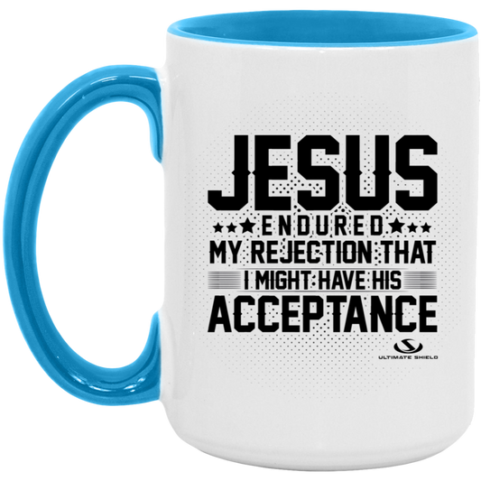 JESUS ENDURED MY REJECTION THAT I MIGHT HAVE HIS ACCEPTANCE 15oz. Accent Mug - The Shield of Light