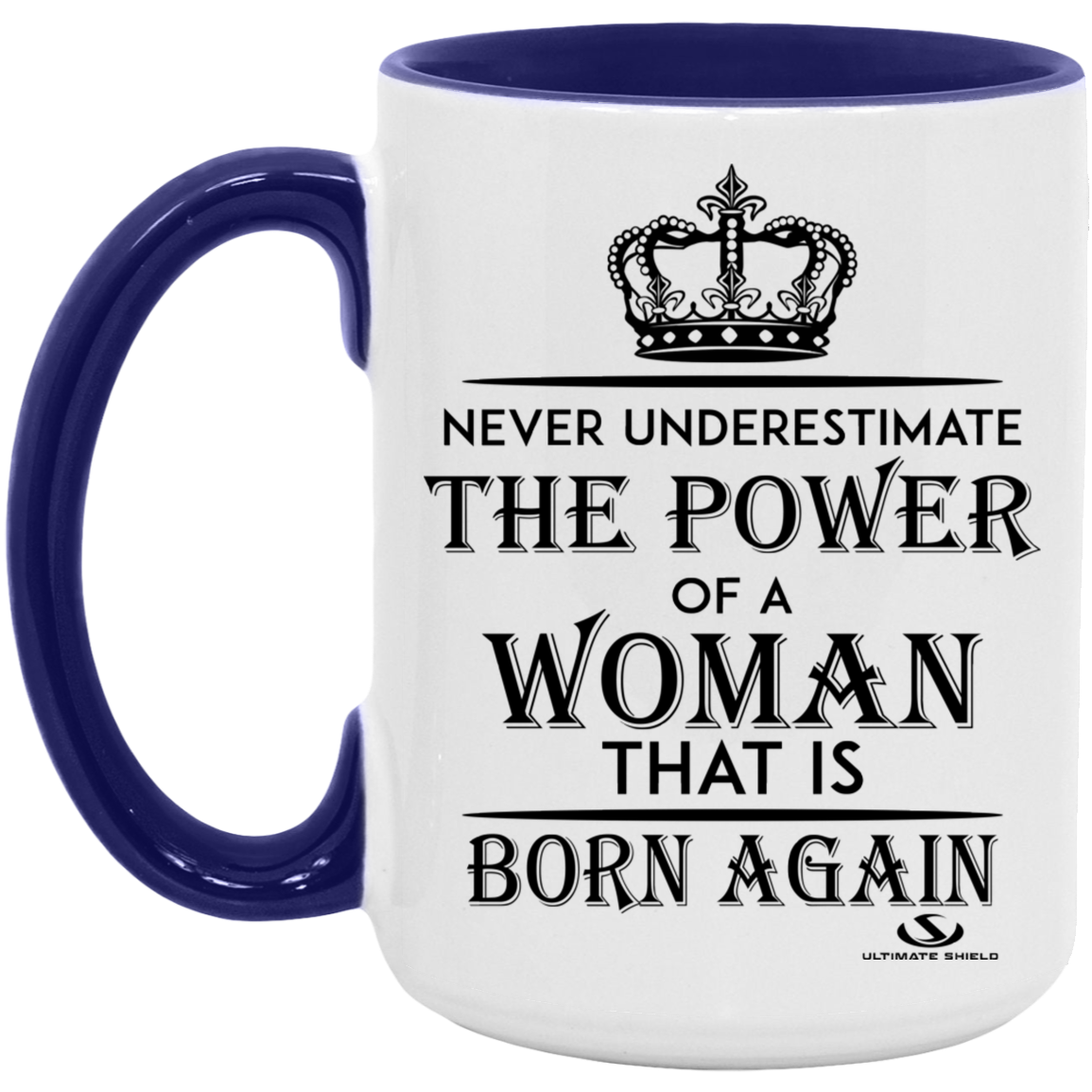 NEVER UNDERESTIMATE THE POWER OF A WOMAN THAT IS BORN AGAIN 15oz. Accent Mug - The Shield of Light