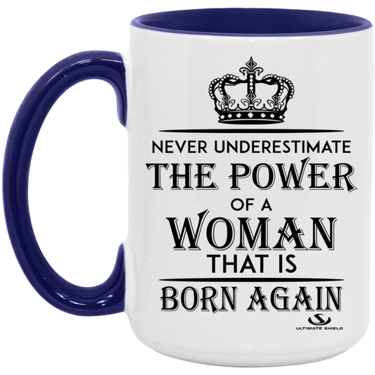 NEVER UNDERESTIMATE THE POWER OF A WOMAN THAT IS BORN AGAIN 15oz. Accent Mug - The Shield of Light
