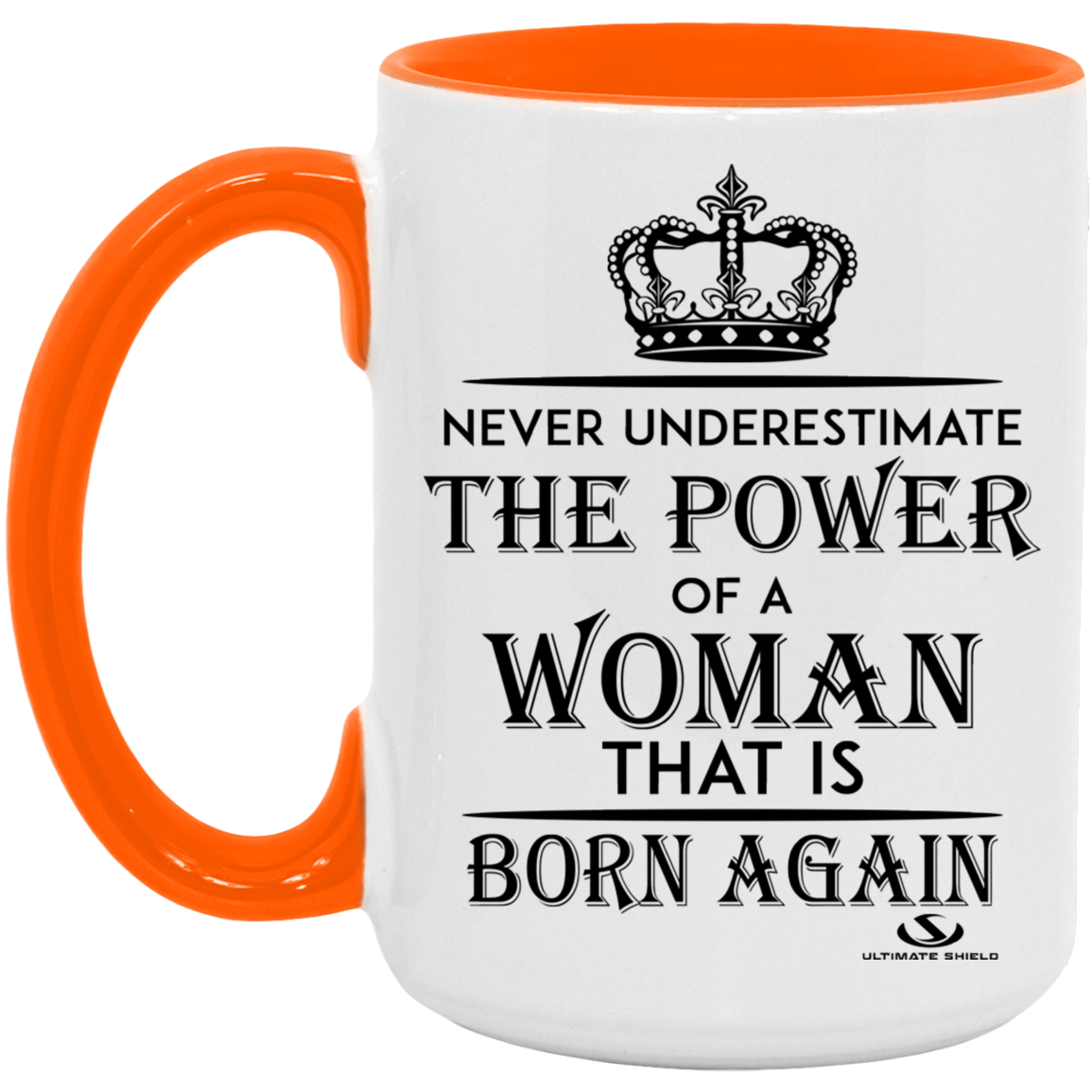 NEVER UNDERESTIMATE THE POWER OF A WOMAN THAT IS BORN AGAIN 15oz. Accent Mug - The Shield of Light