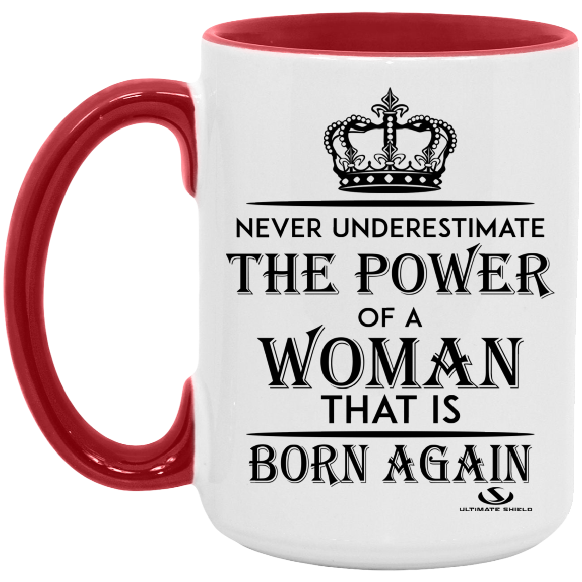 NEVER UNDERESTIMATE THE POWER OF A WOMAN THAT IS BORN AGAIN 15oz. Accent Mug - The Shield of Light