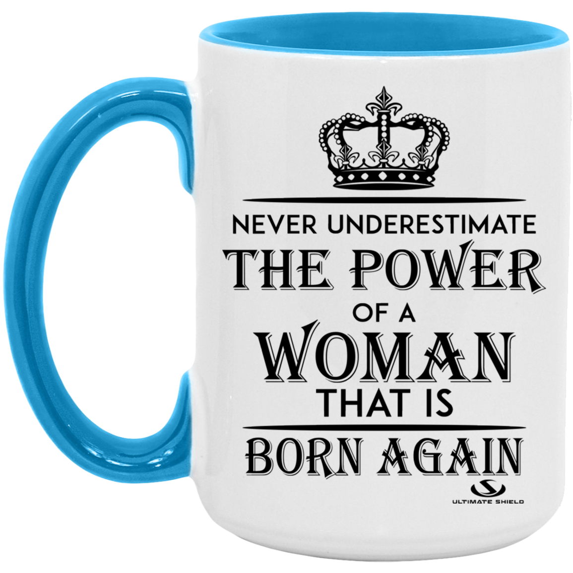 NEVER UNDERESTIMATE THE POWER OF A WOMAN THAT IS BORN AGAIN 15oz. Accent Mug - The Shield of Light