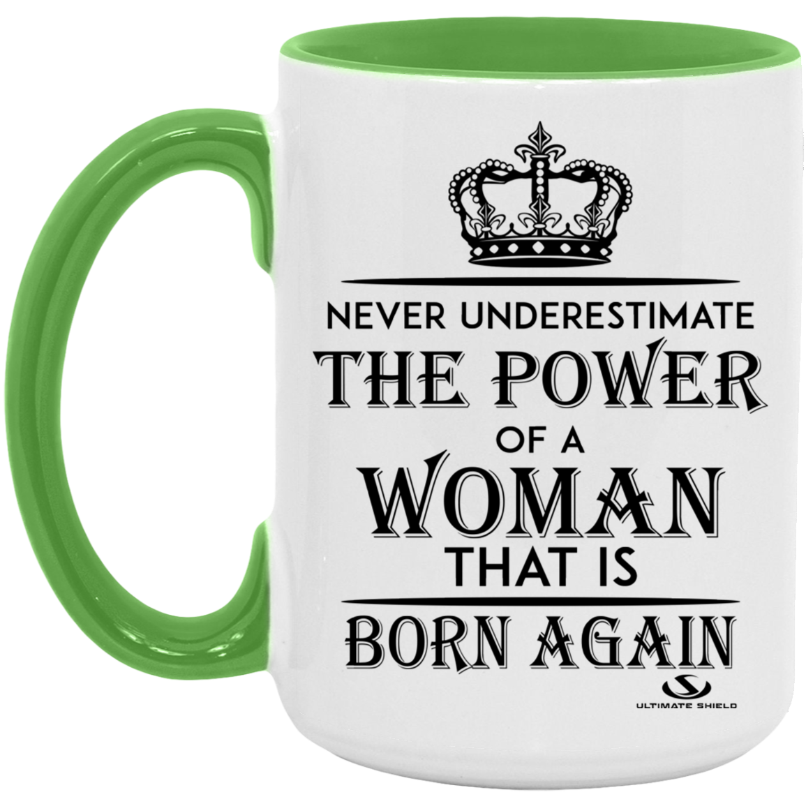 NEVER UNDERESTIMATE THE POWER OF A WOMAN THAT IS BORN AGAIN 15oz. Accent Mug - The Shield of Light