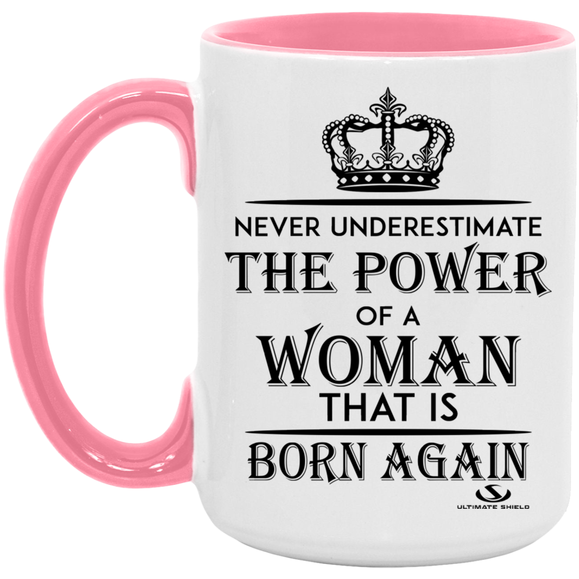 NEVER UNDERESTIMATE THE POWER OF A WOMAN THAT IS BORN AGAIN 15oz. Accent Mug - The Shield of Light